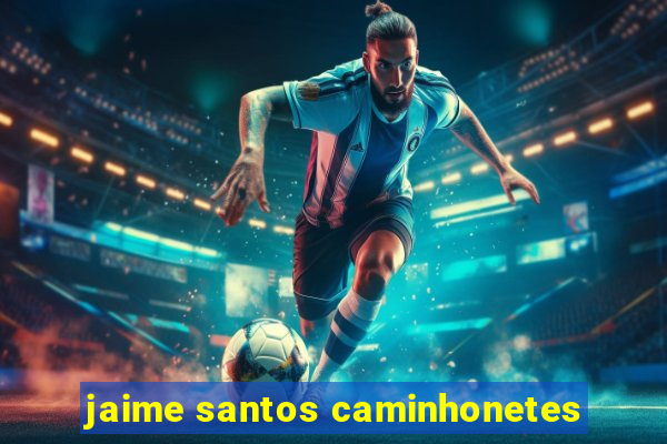 jaime santos caminhonetes