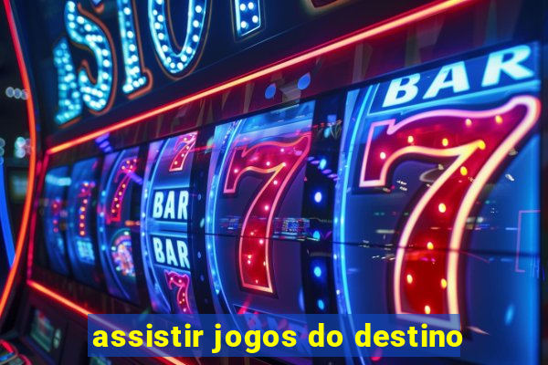 assistir jogos do destino