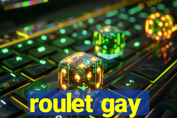 roulet gay