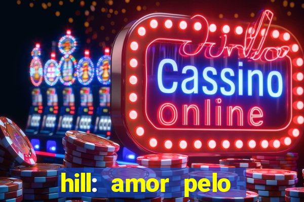 hill: amor pelo jogo online