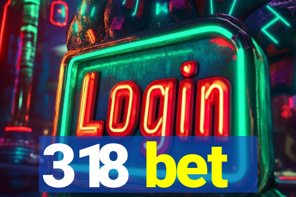 318 bet