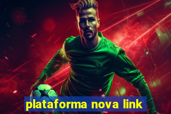 plataforma nova link