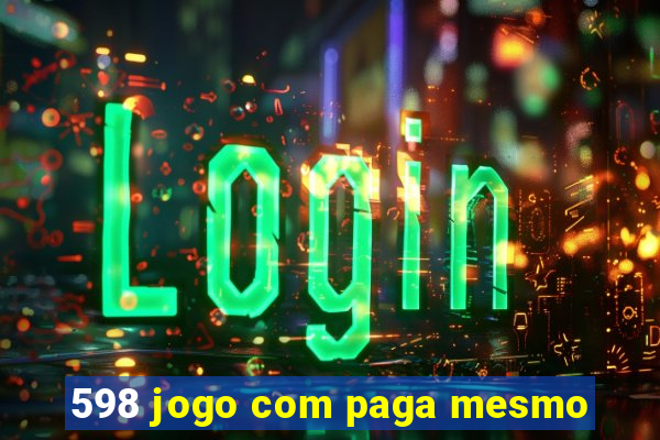 598 jogo com paga mesmo