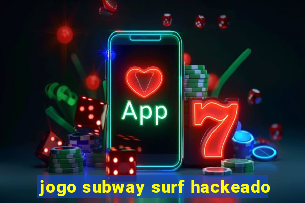 jogo subway surf hackeado