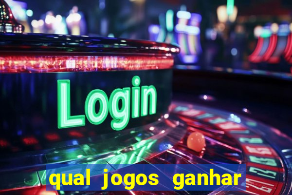 qual jogos ganhar dinheiro de verdade