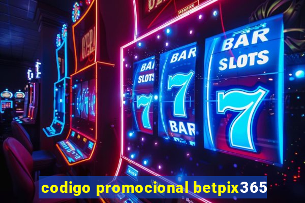 codigo promocional betpix365