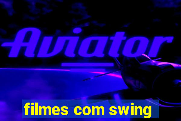 filmes com swing