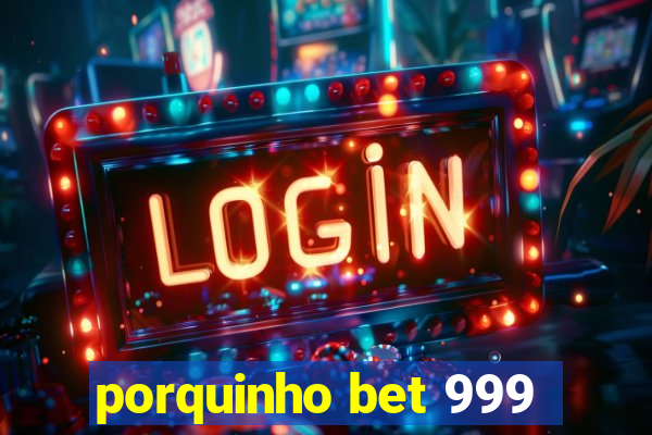 porquinho bet 999