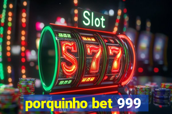 porquinho bet 999