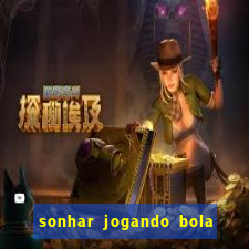 sonhar jogando bola e fazendo gol