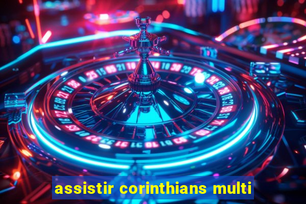 assistir corinthians multi