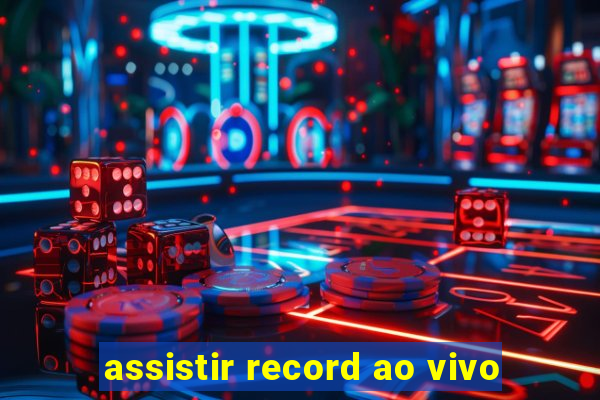 assistir record ao vivo