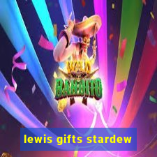 lewis gifts stardew