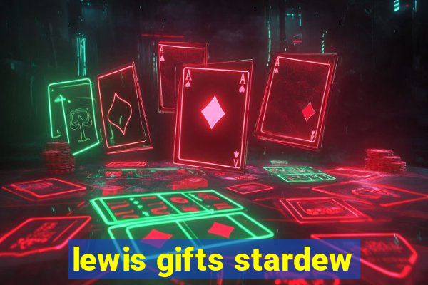 lewis gifts stardew