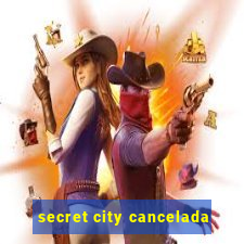 secret city cancelada