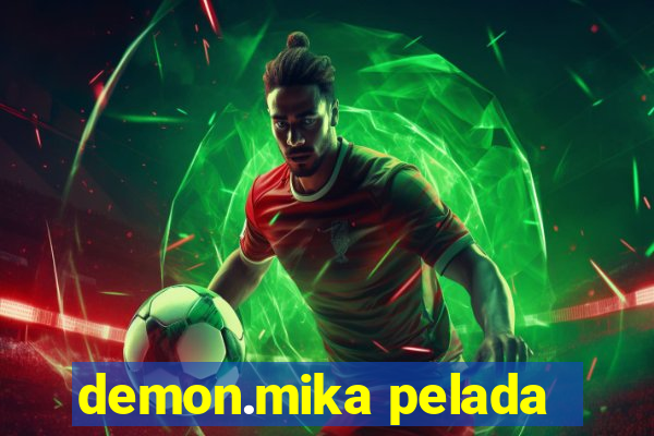 demon.mika pelada