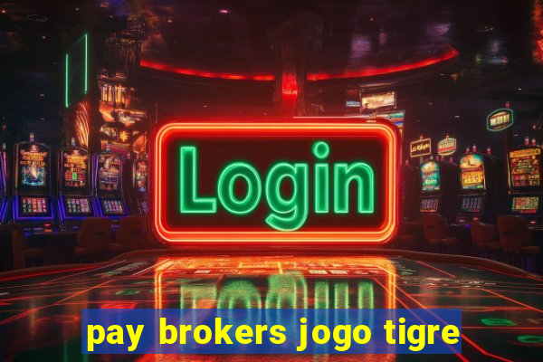 pay brokers jogo tigre