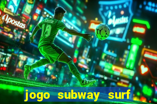 jogo subway surf ganhar dinheiro de verdade