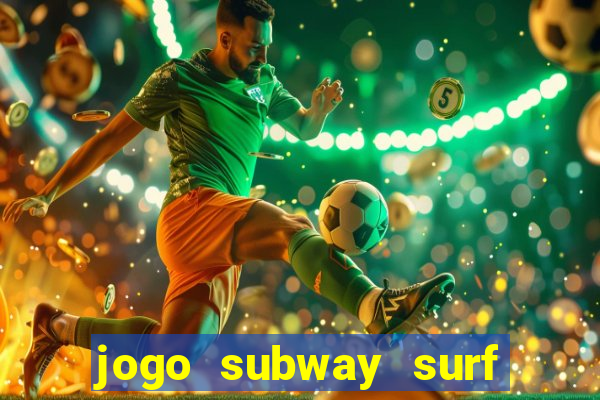 jogo subway surf ganhar dinheiro de verdade