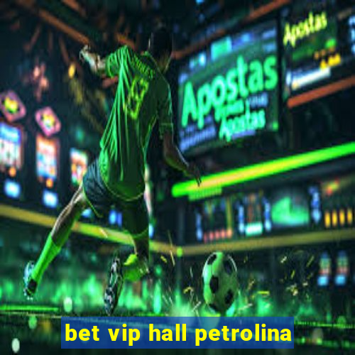 bet vip hall petrolina