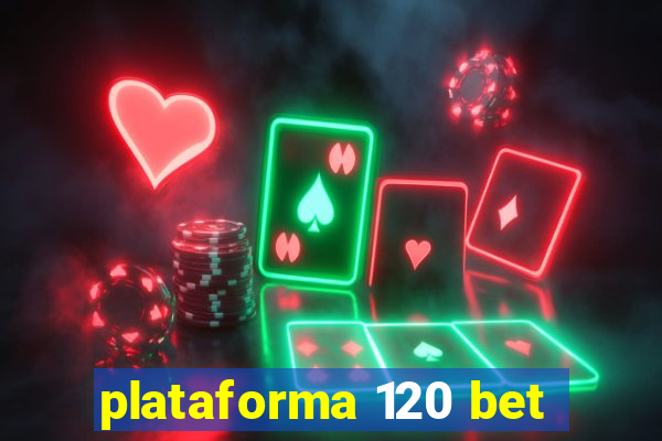 plataforma 120 bet