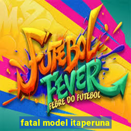 fatal model itaperuna