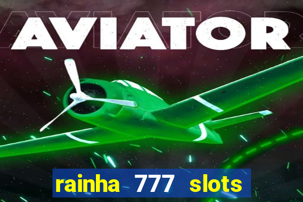 rainha 777 slots paga mesmo