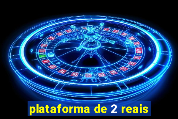 plataforma de 2 reais