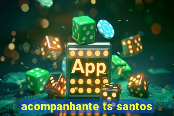 acompanhante ts santos