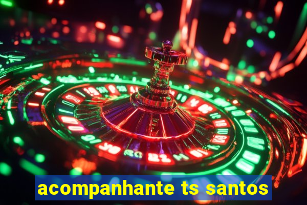 acompanhante ts santos