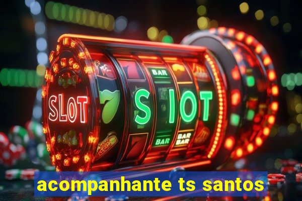 acompanhante ts santos