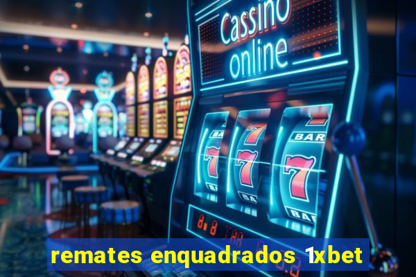 remates enquadrados 1xbet