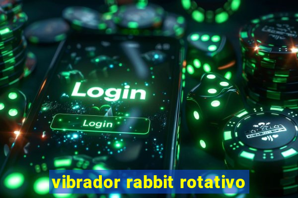 vibrador rabbit rotativo