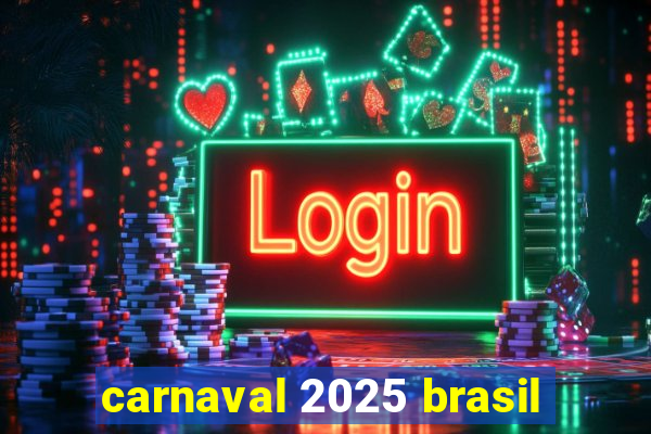 carnaval 2025 brasil