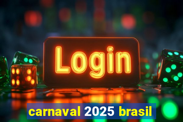 carnaval 2025 brasil