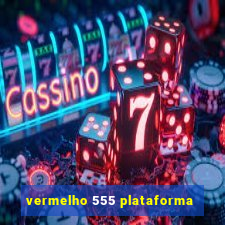 vermelho 555 plataforma