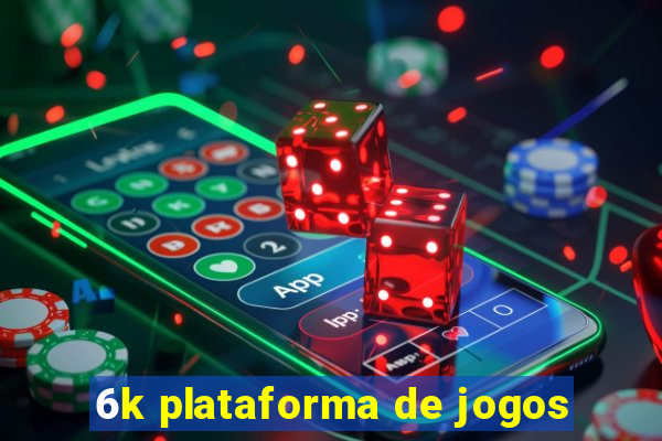 6k plataforma de jogos