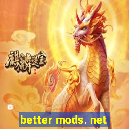 better mods. net