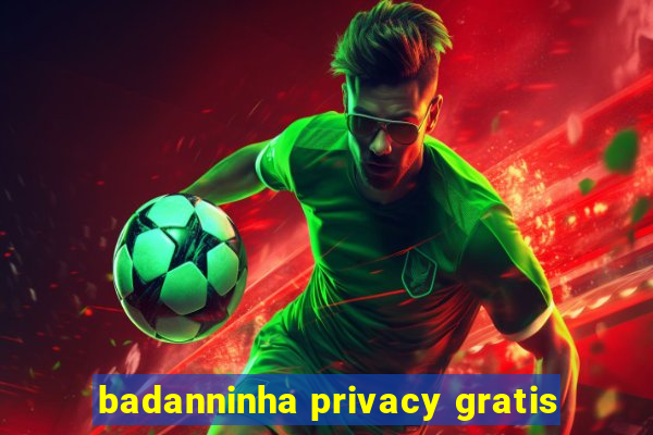 badanninha privacy gratis