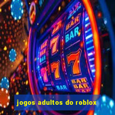 jogos adultos do roblox