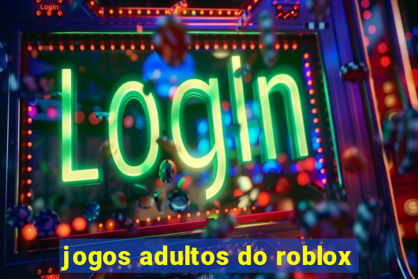 jogos adultos do roblox