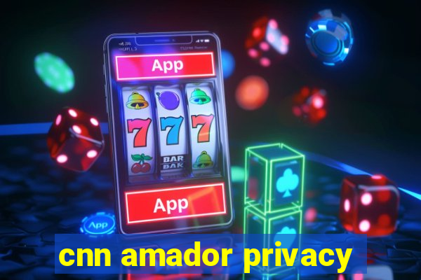 cnn amador privacy