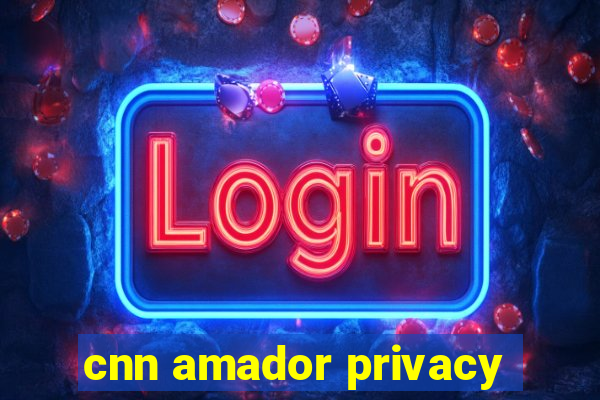 cnn amador privacy