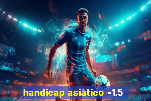 handicap asiatico -1.5