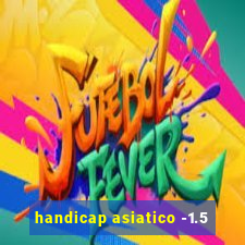 handicap asiatico -1.5