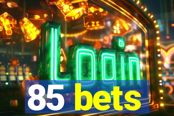 85 bets