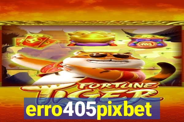 erro405pixbet