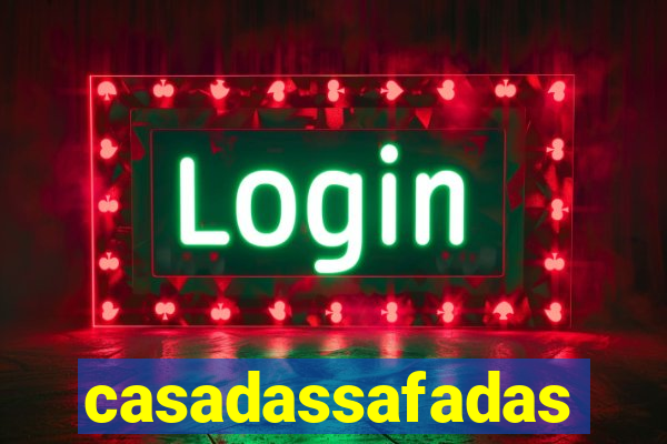 casadassafadas