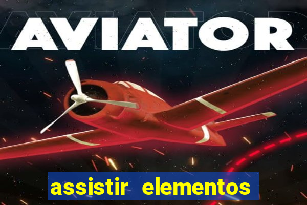 assistir elementos filme completo dublado