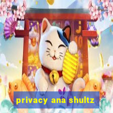 privacy ana shultz